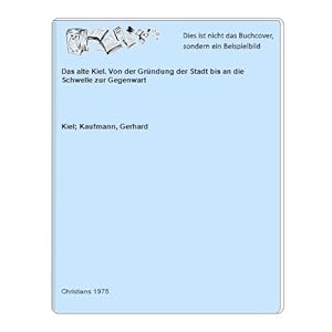 Seller image for Das alte Kiel. Von der Grndung der Stadt bis an die Schwelle zur Gegenwart for sale by Celler Versandantiquariat