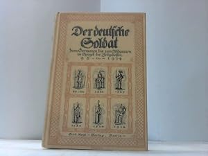 Imagen del vendedor de Der deutsche Soldat vom Germanen bis zum Feldgrauen im Spiegel der Zeitgenossen (98 v. Chr.-1914) a la venta por Celler Versandantiquariat