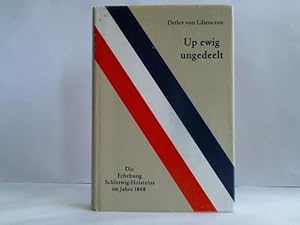 Up ewig ungedeelt. Die Erhebung Schleswig-Holsteins im Jahre 1848