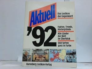 Bild des Verkufers fr Aktuell `92. Das Lexikon der Gegenwart. Fakten, Trends, Hintergrnde. Alle Lnder der Welt im berblick. 250000 Daten zu Themen unserer Zeit zum Verkauf von Celler Versandantiquariat