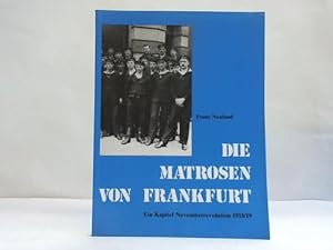 Bild des Verkufers fr Die Matrosen von Frankfurt. Ein Kapitel Novemberrevolution 1918/19 zum Verkauf von Celler Versandantiquariat