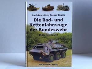 Die Rad- und Kettenfahrzeuge der Bundeswehr. 1956 bis heute