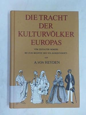 Bild des Verkufers fr Die Tracht der Kulturvlker Europas. Vom Zeitalter Homers bis zum Beginne des XIX. Jahrhunderts zum Verkauf von Celler Versandantiquariat