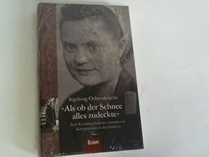 Als ob der Schnee alles zudeckte. Eine Krankenschwester erinnert sich. Kriegseinsatz an der Ostfront