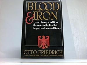 Seller image for Blood and Iron.From Bismarck to Hitler the von Moltke Family's Impact on German History for sale by Celler Versandantiquariat