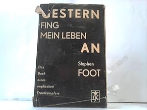 Seller image for Gestern fing mein Leben an. Das Buch eines englischen Frontkmpfers for sale by Celler Versandantiquariat