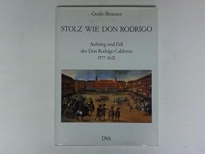 Seller image for Stolz wie Don Rodrigo. Aufstieg und Fall des Don Rodrigo Caldern 1577 - 1621 for sale by Celler Versandantiquariat