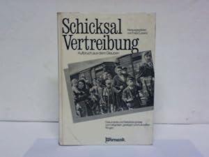 Schicksal Vertreibung. Aufbruch aus dem Glauben. Dokumente und Selbstzeugnisse vom religiösen, ge...