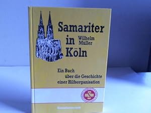 Bild des Verkufers fr Samariter in Kln. Ein Buch ber die Geschichte einer Hilfsorganisation zum Verkauf von Celler Versandantiquariat