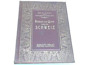 Bild des Verkufers fr Kreuz und quer durch die Schweiz. 250 Ansichten zum Verkauf von Celler Versandantiquariat