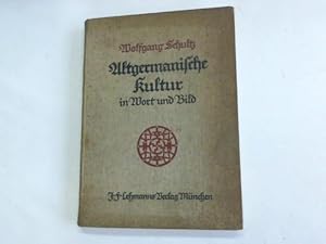 Altgermanische Kultur in Wort und Bild. Drei Jahrtausende germanischen Kulturgestaltens. Gesamtsc...