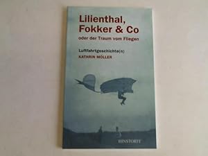Bild des Verkufers fr Lilienthal, Fokker & Co. oder der Traum vom Fliegen. Luftfahrgeschichte(n) zum Verkauf von Celler Versandantiquariat