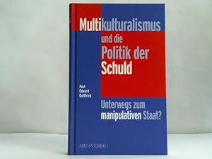 Bild des Verkufers fr Multikulturalismus und die Politik der Schuld. Unterwegs zum manipulativen Staat? zum Verkauf von Celler Versandantiquariat