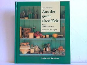 Aus der guten alten Zeit. Rezepte und Hausmittel