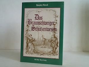 Das Braunschweiger Schützenwesen. 450 Jahre Geschichte der Braunschweiger Schützengesellschaft 1545
