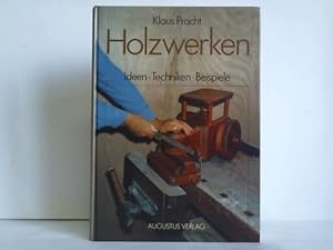 Holzwerken: sägen, bohren, feilen. Ideen, Techniken, Beispiele