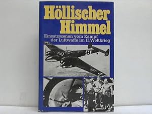 Höllischer Himmel. Einsatzszenen vom Kampf der Luftwaffe im II. Weltkrieg