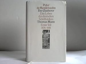 Bild des Verkufers fr Der Zauberer. Das Leben des deutschen Schriftstellers Thomas Mann. Erster Teil 1876-1918 zum Verkauf von Celler Versandantiquariat