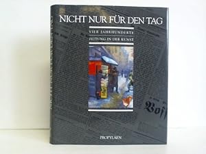 Seller image for Nicht nur fr den Tag. Vier Jahrhunderte Zeitung in der Kunst for sale by Celler Versandantiquariat