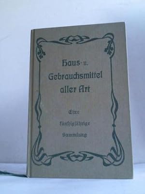 Eine fünfzigjährige Sammlung von Haus- und Gebrauchsmitteln aller Art