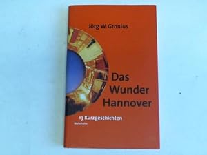 Bild des Verkufers fr Das Wunder Hannover. 13 Kurzgeschichten zum Verkauf von Celler Versandantiquariat