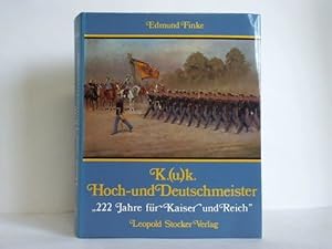 K.(u.)k. Hoch- und Deutschmeister 222 Jahre für Kaiser und Reich