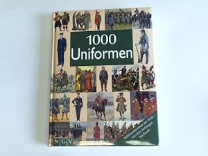 1000 Uniformen. Militäruniformen der Welt - von den Anfängen bis heute