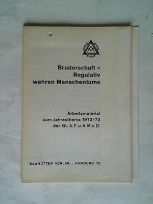 Bruderschaft - Regulativ wahren Menschentums. Arbeitsmaterial zum Jahresthema 1972/ 73 der GL A. ...