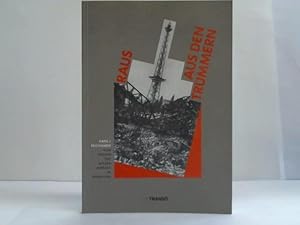 Raus aus den Trümmern. Vom Beginn des Wiederaufbaus 1945 in Berlin