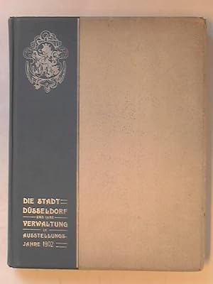 Seller image for Die Stadt Dsseldorf und ihre Verwaltung im Ausstellungsjahre 1902. Festschrift for sale by Celler Versandantiquariat