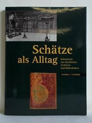 Bild des Verkufers fr Schtze als Alltag. Dokumente aus kirchlichen Archiven und Bibliotheken zum Verkauf von Celler Versandantiquariat