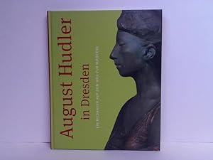 Bild des Verkufers fr August Hudler in Dresden. Ein Bildhauer auf dem Weg zur Moderne zum Verkauf von Celler Versandantiquariat