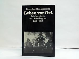 Bild des Verkufers fr Leben vor Ort. Ruhrbergleute und Ruhrbergbau 1889 - 1919 zum Verkauf von Celler Versandantiquariat