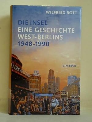 Die Insel. Eine Geschichte West-Berlins 1948 - 1990