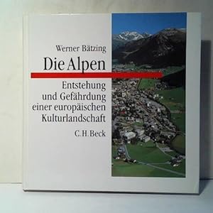 Image du vendeur pour Die Alpen. Entstehung und Gefhrdung einer europischen Kulturlandschaft mis en vente par Celler Versandantiquariat