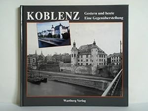 Image du vendeur pour Koblenz. Gestern und Heute - Eine Gegenberstellung mis en vente par Celler Versandantiquariat