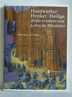Image du vendeur pour Handwerker, Henker, Heilige - Bilder erzhlen das Leben im Mittelalter mis en vente par Celler Versandantiquariat