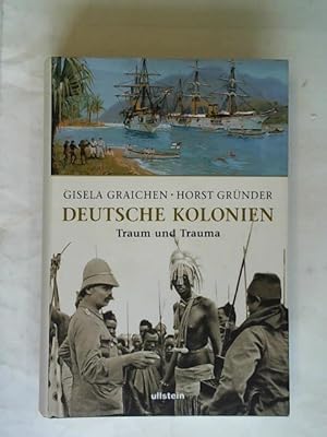 Deutsche Kolonien. Traum und Trauma. Unter Mitarbeit von Holger Diedrich