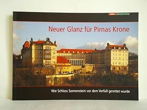 Imagen del vendedor de Neuer Glanz fr Pirnas Krone. Wie Schloss Sonnenstein vor dem Verfall gerettet wurde a la venta por Celler Versandantiquariat