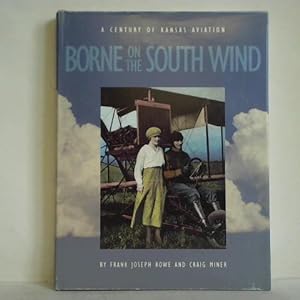 Seller image for Borne on the South Wind - A Century of Aviation in Kansas for sale by Celler Versandantiquariat