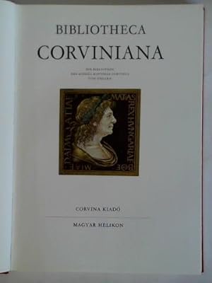 Bild des Verkufers fr Bibliotheca Corviniana - Die Bibliothek des Knigs Matthias Corvinus von Ungarn zum Verkauf von Celler Versandantiquariat