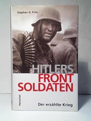 Image du vendeur pour Hitlers Frontsoldaten. Der erzhlte Krieg mis en vente par Celler Versandantiquariat