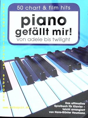 Piano gefällt mir! 50 chart & film hits. Das ultimative Spielbuch für Klavier.