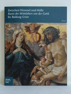 Bild des Verkufers fr Zwischen Himmel und Hlle. Kunst des Mittelalters von der Gotik bis Baldung Grien zum Verkauf von Celler Versandantiquariat