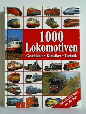 Seller image for 1000 Lokomotiven - Geschichte, Klassiker, Technik. 1000 Lokomotiven aus aller Welt for sale by Celler Versandantiquariat