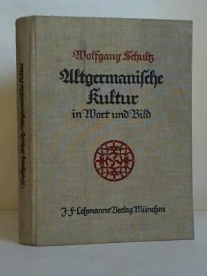 Altgemanische Kultur in Wort und Bild. Drei Jahrtausende germanischen Kulturgestaltens. Gesamtsch...