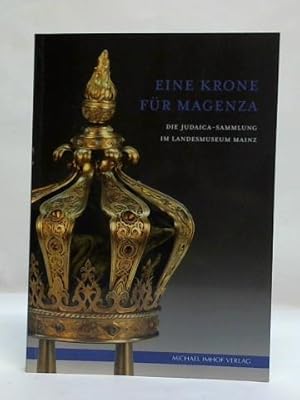 Imagen del vendedor de Eine Krone fr Magenza: Die Judaica-Sammlung im Landesmuseum Mainz und ihre Geschichte a la venta por Celler Versandantiquariat