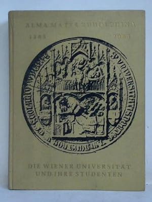 Alma Mater Rudolphina 1365 - 1965. Die Wiener Universität und ihre Studenten