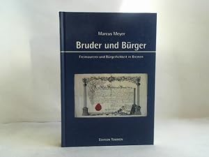 Bruder und Bürger. Freimaurerei und Bürgerlichkeit in Bremen von der Aufklärung bis zum Wiederauf...