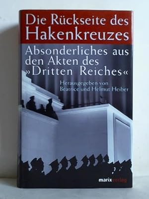 Imagen del vendedor de Die Rckseite des Hakenkreuzes. Absonderliches aus den Akten des Dritten Reiches a la venta por Celler Versandantiquariat